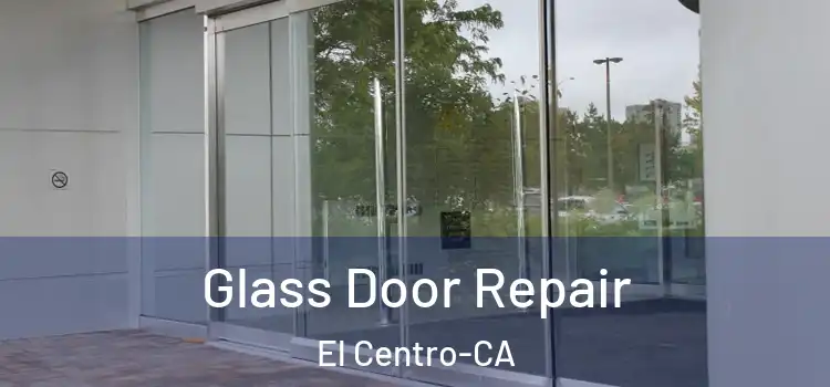  Glass Door Repair El Centro-CA
